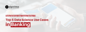Data Science Use Cases in Banking